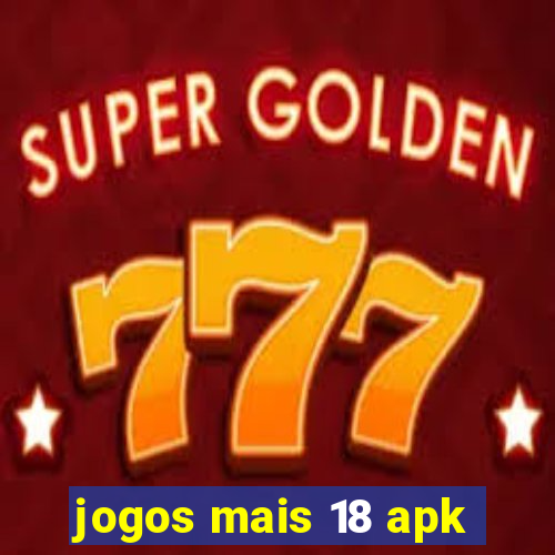 jogos mais 18 apk